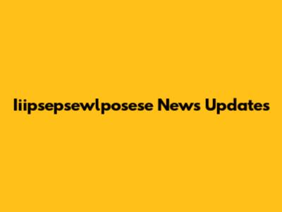  Iiipsepsewlposese News Updates