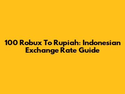 100 Robux To Rupiah: Indonesian Exchange Rate Guide