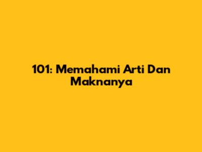 101: Memahami Arti Dan Maknanya