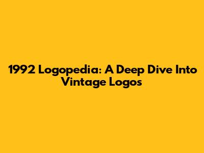 1992 Logopedia: A Deep Dive Into Vintage Logos