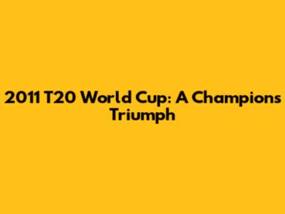 2011 T20 World Cup: A Champion's Triumph