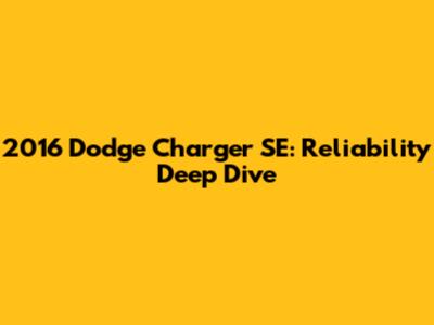 2016 Dodge Charger SE: Reliability Deep Dive