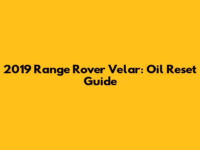 2019 Range Rover Velar: Oil Reset Guide