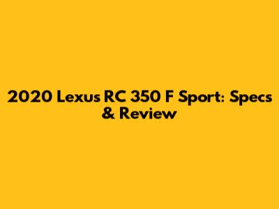 2020 Lexus RC 350 F Sport: Specs & Review