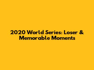 2020 World Series: Loser & Memorable Moments