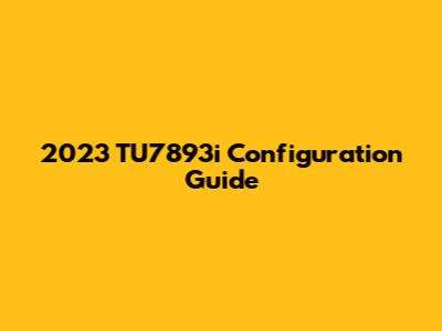 2023 TU7893i Configuration Guide