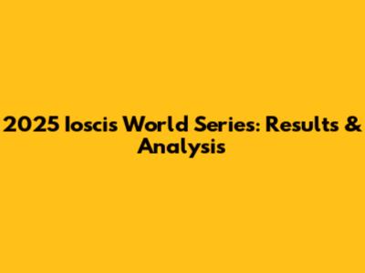 2025 Ioscis World Series: Results & Analysis