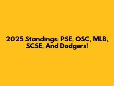 2025 Standings: PSE, OSC, MLB, SCSE, And Dodgers!