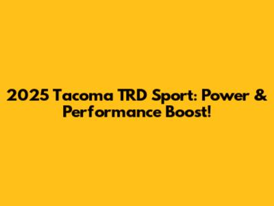 2025 Tacoma TRD Sport: Power & Performance Boost!