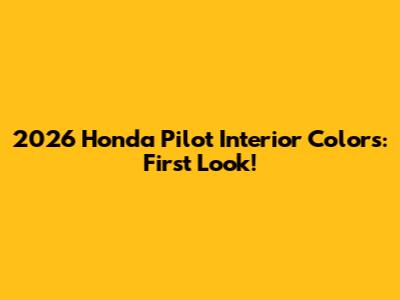 2026 Honda Pilot Interior Colors: First Look!