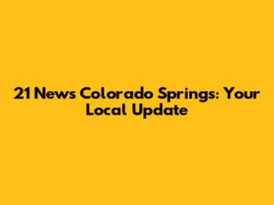 21 News Colorado Springs: Your Local Update