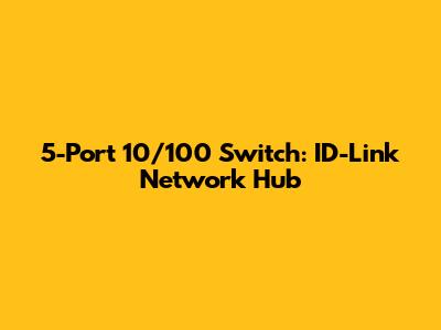 5-Port 10/100 Switch: ID-Link Network Hub