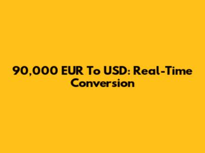 90,000 EUR To USD: Real-Time Conversion