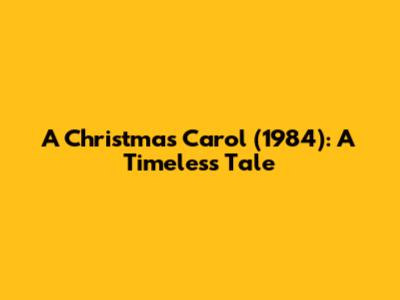 A Christmas Carol (1984): A Timeless Tale