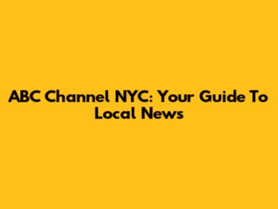 ABC Channel NYC: Your Guide To Local News