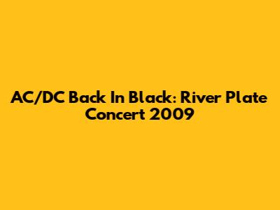 AC/DC Back In Black: River Plate Concert 2009
