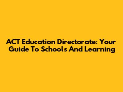 ACT Education Directorate: Your Guide To Schools And Learning