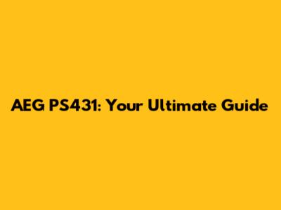 AEG PS431: Your Ultimate Guide