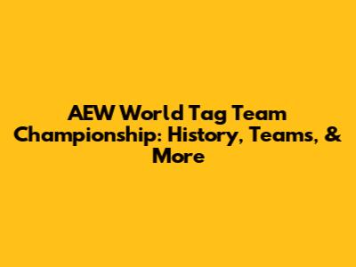 AEW World Tag Team Championship: History, Teams, & More