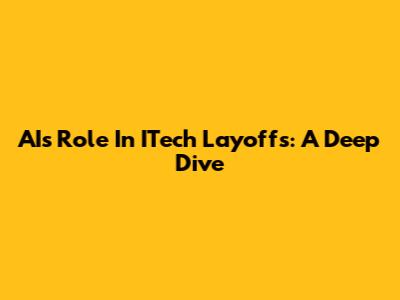 AI's Role In ITech Layoffs: A Deep Dive