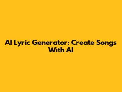 AI Lyric Generator: Create Songs With AI