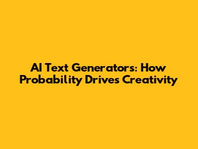 AI Text Generators: How Probability Drives Creativity
