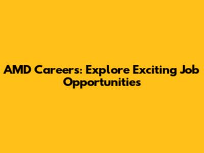 AMD Careers: Explore Exciting Job Opportunities