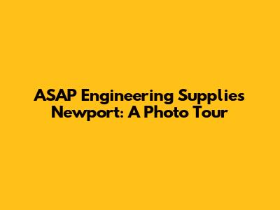 ASAP Engineering Supplies Newport: A Photo Tour