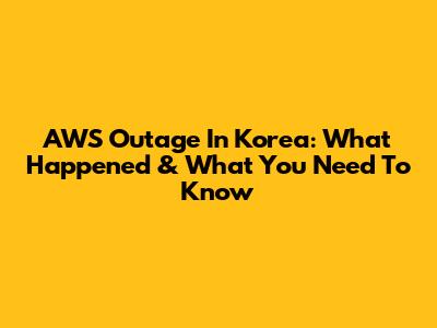 AWS Outage In Korea: What Happened & What You Need To Know