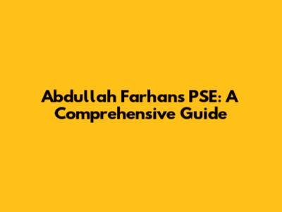Abdullah Farhan's PSE: A Comprehensive Guide