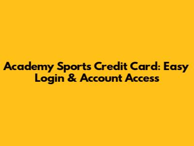 Academy Sports Credit Card: Easy Login & Account Access