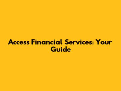 Access Financial Services: Your Guide