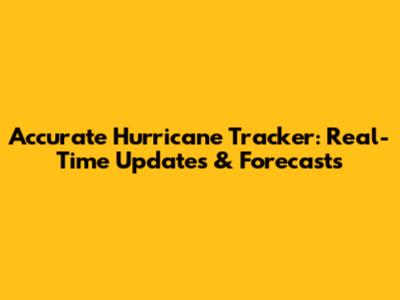 Accurate Hurricane Tracker: Real-Time Updates & Forecasts