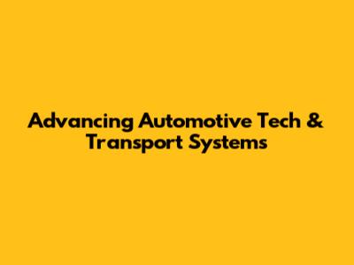 Advancing Automotive Tech & Transport Systems