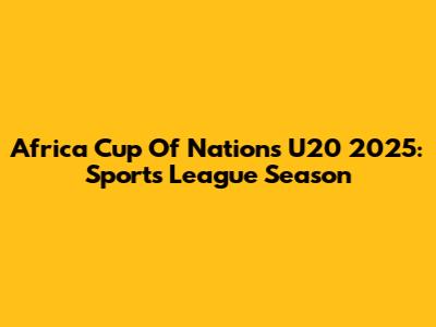 Africa Cup Of Nations U20 2025: Sports League Season