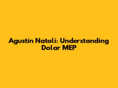 Agustin Natoli: Understanding Dolar MEP