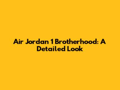 Air Jordan 1 Brotherhood: A Detailed Look