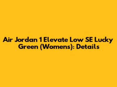 Air Jordan 1 Elevate Low SE Lucky Green (Women's): Details