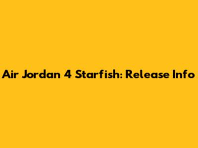 Air Jordan 4 "Starfish": Release Info