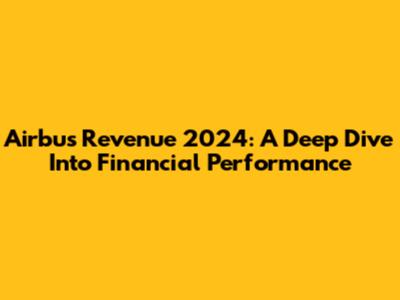 Airbus Revenue 2024: A Deep Dive Into Financial Performance
