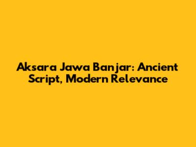 Aksara Jawa Banjar: Ancient Script, Modern Relevance