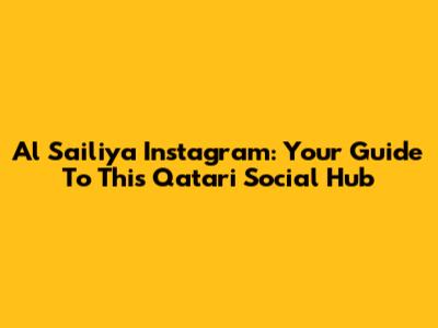 Al Sailiya Instagram: Your Guide To This Qatari Social Hub