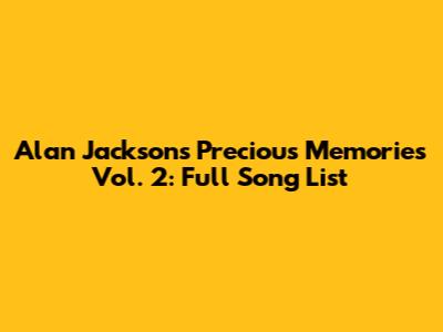 Alan Jackson's Precious Memories Vol. 2: Full Song List