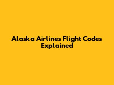 Alaska Airlines Flight Codes Explained