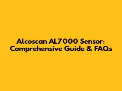 Alcoscan AL7000 Sensor: Comprehensive Guide & FAQs