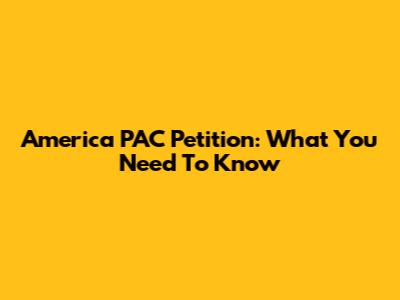 America PAC Petition: What You Need To Know