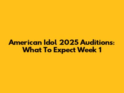 American Idol 2025 Auditions: What To Expect Week 1