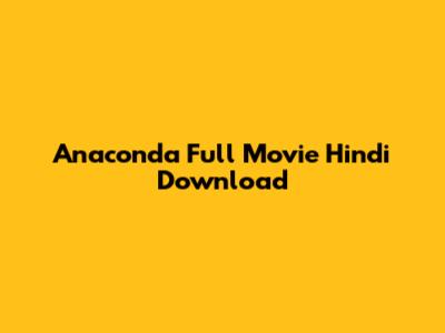 Anaconda Full Movie Hindi Download