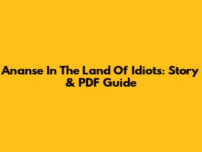 Ananse In The Land Of Idiots: Story & PDF Guide