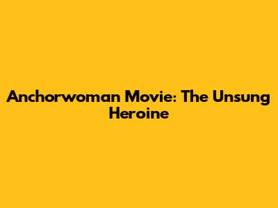 Anchorwoman Movie: The Unsung Heroine